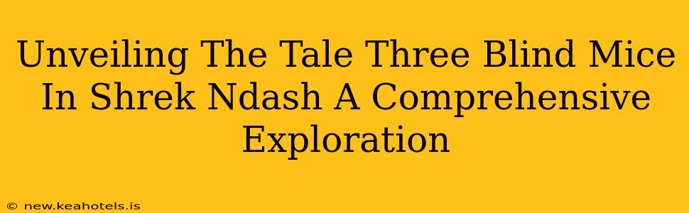Unveiling The Tale Three Blind Mice In Shrek Ndash A Comprehensive Exploration