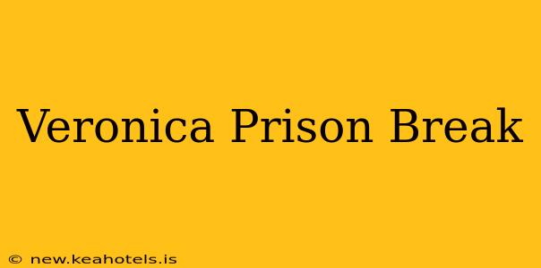 Veronica Prison Break