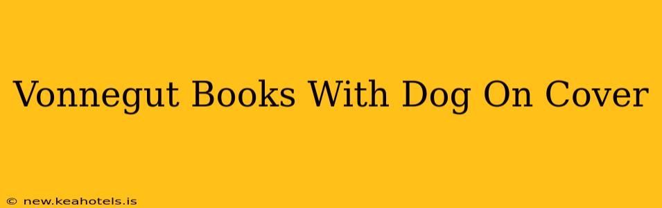 Vonnegut Books With Dog On Cover