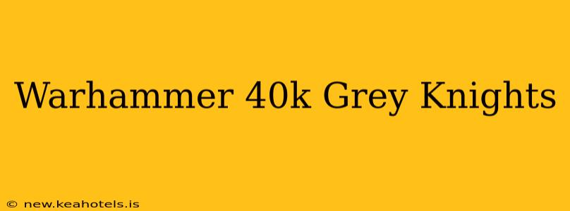 Warhammer 40k Grey Knights
