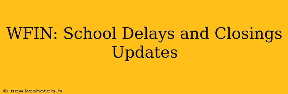 WFIN: School Delays and Closings Updates