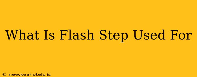 What Is Flash Step Used For