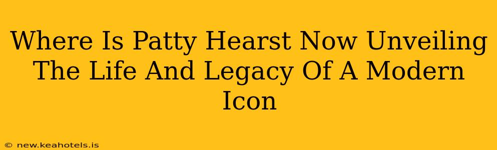Where Is Patty Hearst Now Unveiling The Life And Legacy Of A Modern Icon