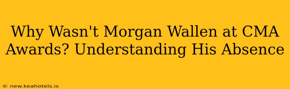 Why Wasn't Morgan Wallen at CMA Awards? Understanding His Absence